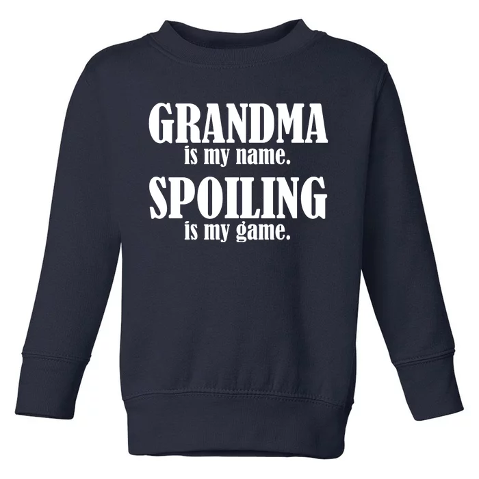 Grandma Is My Name Spoiling Is My Game Toddler Sweatshirt