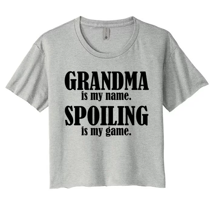 Grandma Is My Name Spoiling Is My Game Women's Crop Top Tee