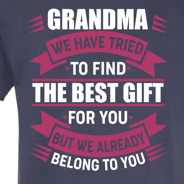 Grandma The Best Gift For You Garment-Dyed Heavyweight T-Shirt