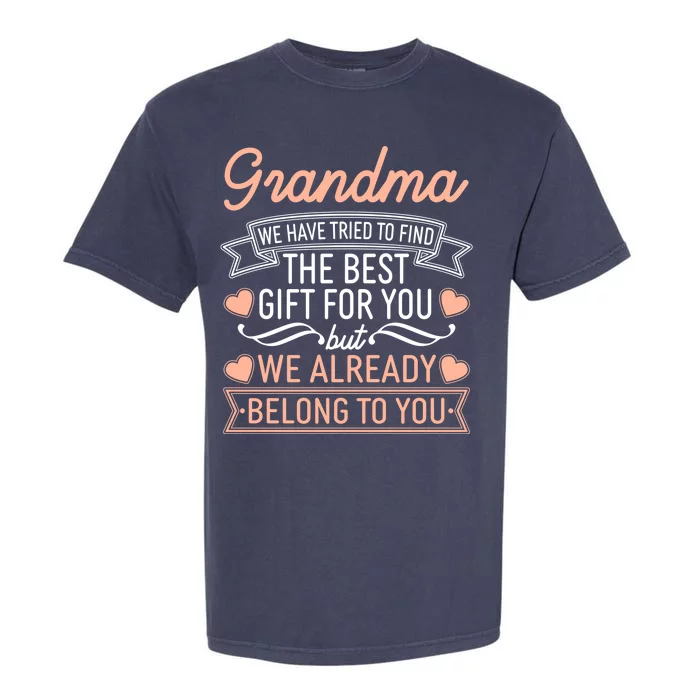 Grandma We Have Tried To Find The Best Gift For You Garment-Dyed Heavyweight T-Shirt