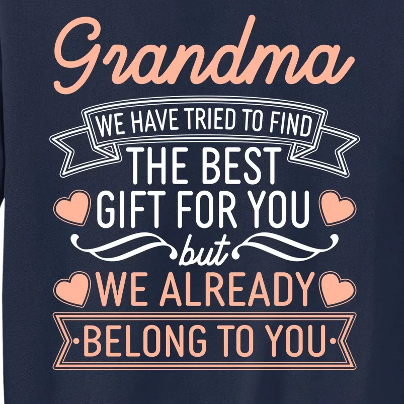 Grandma We Have Tried To Find The Best Gift For You Tall Sweatshirt