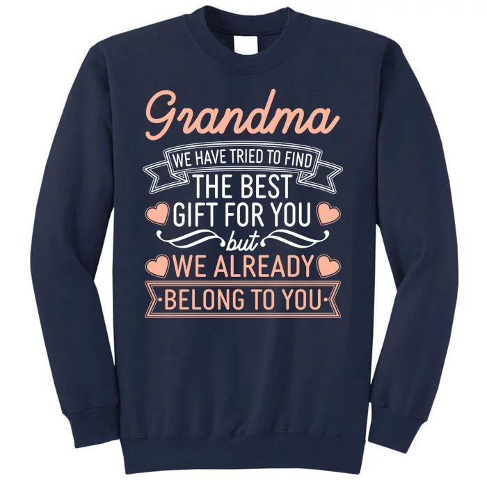 Grandma We Have Tried To Find The Best Gift For You Tall Sweatshirt