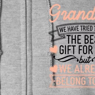 Grandma We Have Tried To Find The Best Gift For You Full Zip Hoodie