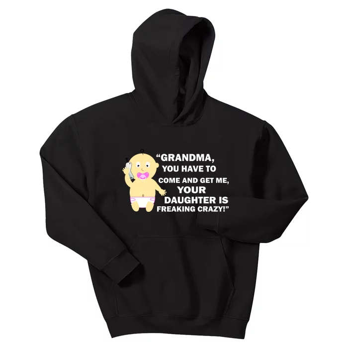 Grandma You Have To Come And Get Me Your Daughter Is Freaking Crazy Kids Hoodie