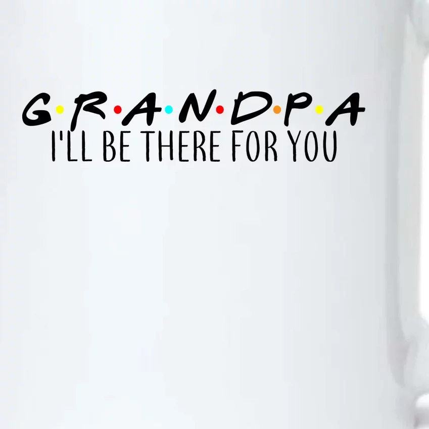 Grandpa I'll Be There For You Black Color Changing Mug