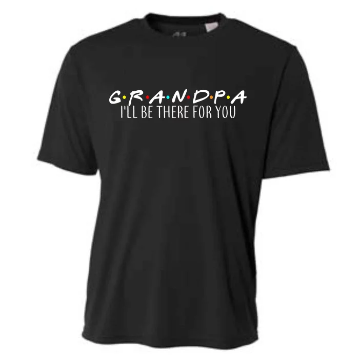 Grandpa I'll Be There For You Cooling Performance Crew T-Shirt