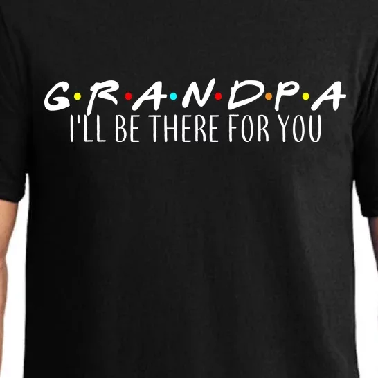 Grandpa I'll Be There For You Pajama Set