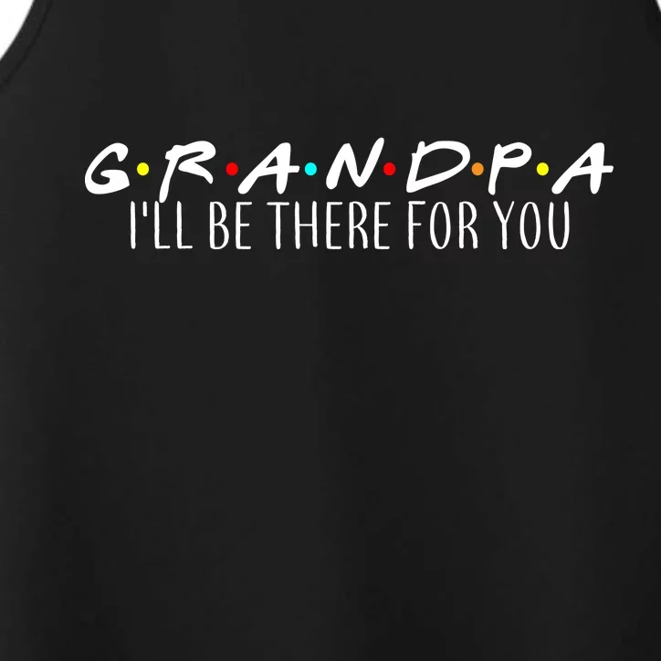 Grandpa I'll Be There For You Performance Tank