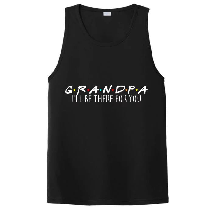 Grandpa I'll Be There For You Performance Tank