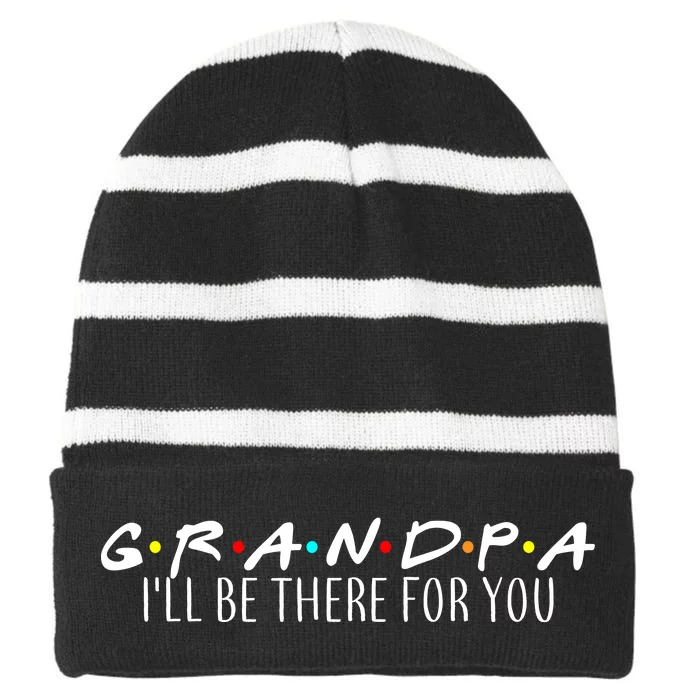 Grandpa I'll Be There For You Striped Beanie with Solid Band