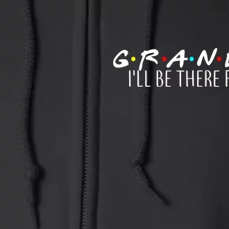 Grandpa I'll Be There For You Full Zip Hoodie