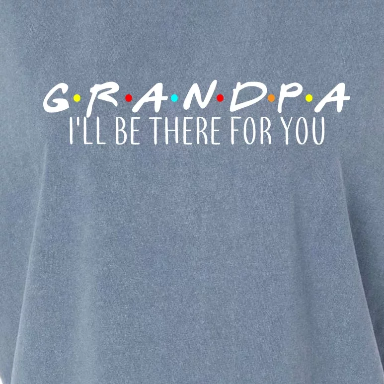 Grandpa I'll Be There For You Garment-Dyed Women's Muscle Tee