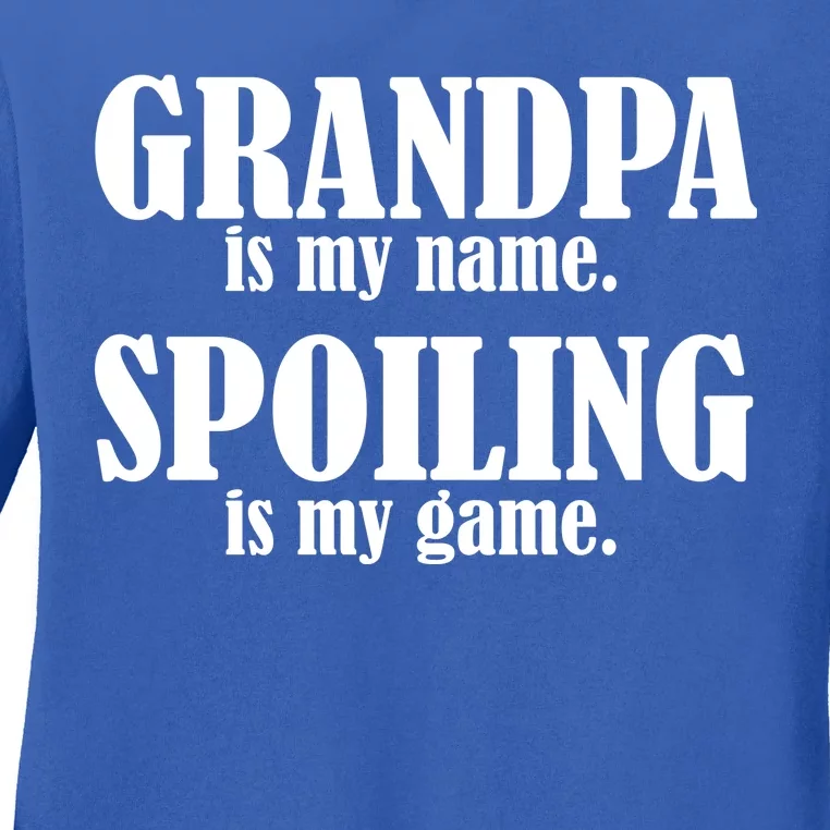 Grandpa Is My Name Spoiling Is my Game Ladies Long Sleeve Shirt