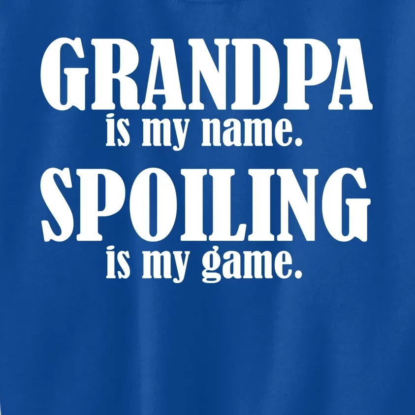 Grandpa Is My Name Spoiling Is my Game Kids Sweatshirt