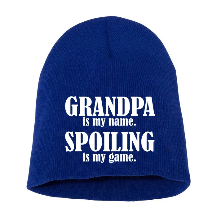 Grandpa Is My Name Spoiling Is my Game Short Acrylic Beanie