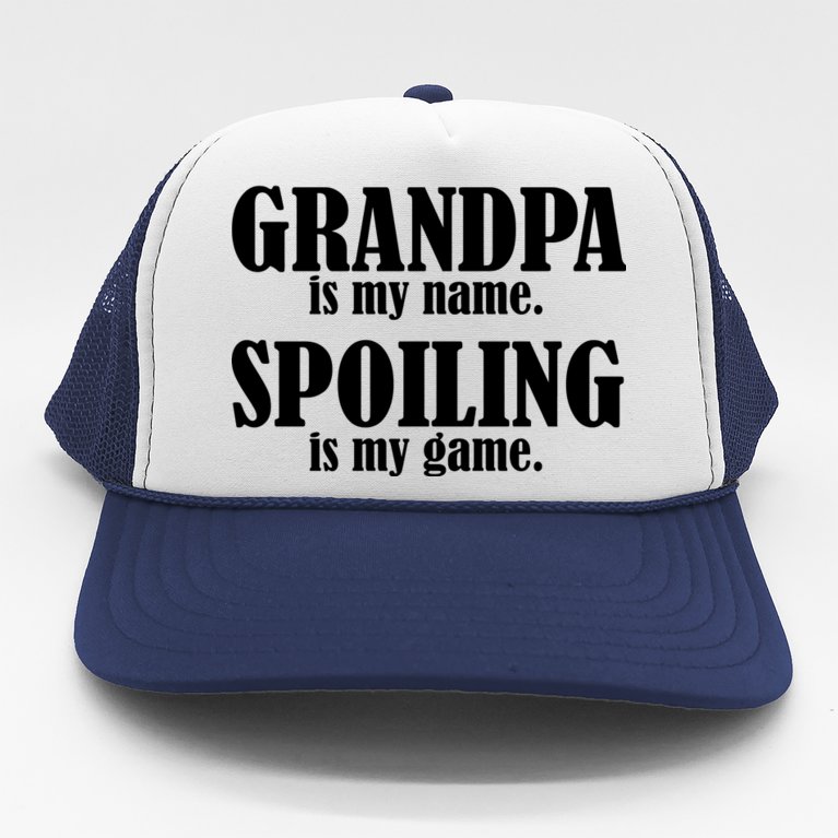 Grandpa Is My Name Spoiling Is my Game Trucker Hat