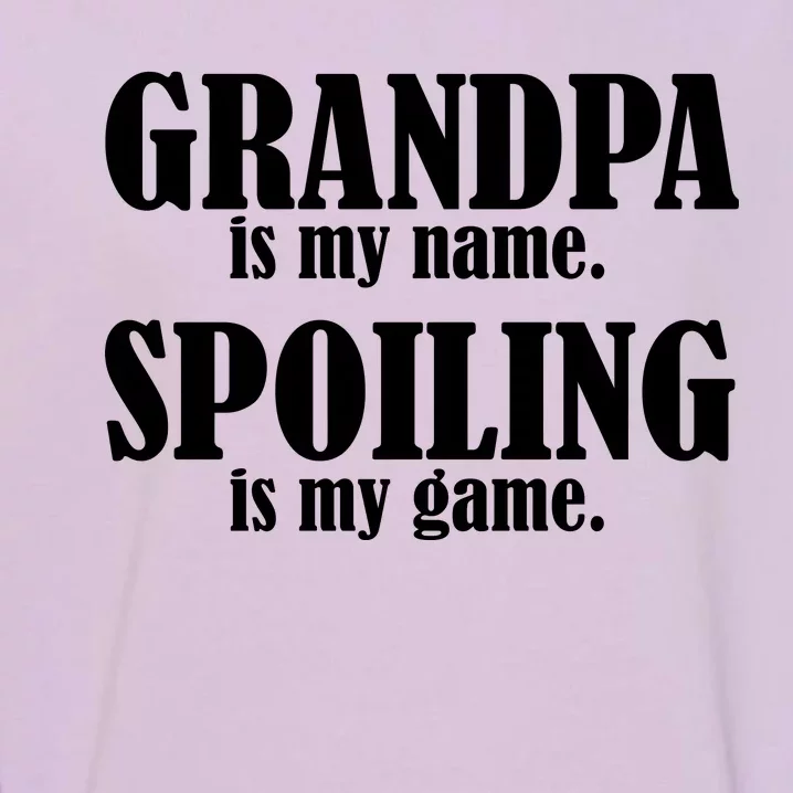 Grandpa Is My Name Spoiling Is my Game Garment-Dyed Sweatshirt