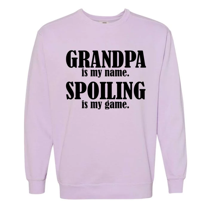 Grandpa Is My Name Spoiling Is my Game Garment-Dyed Sweatshirt