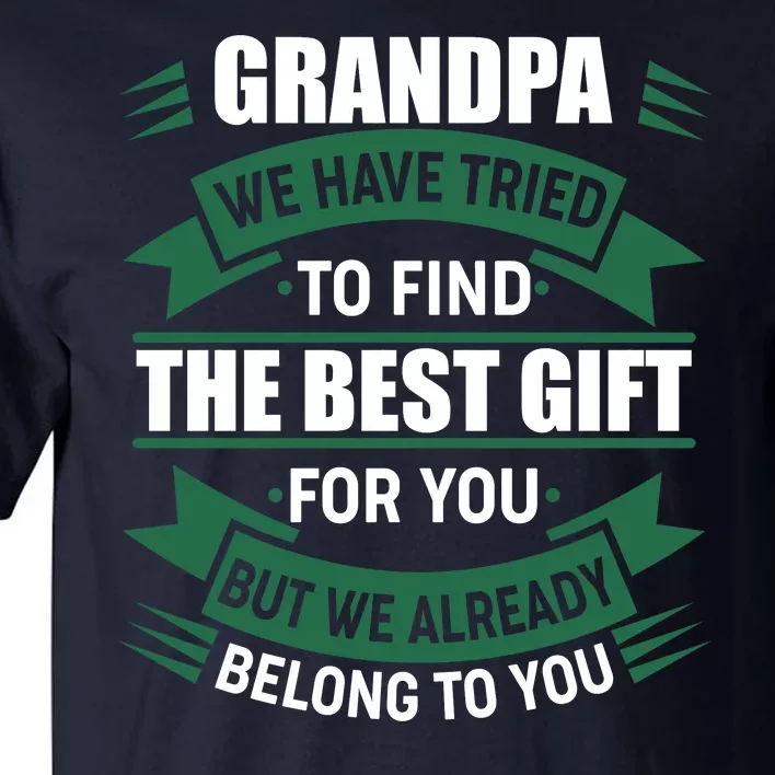 Grandpa The Best Gift For You Tall T-Shirt