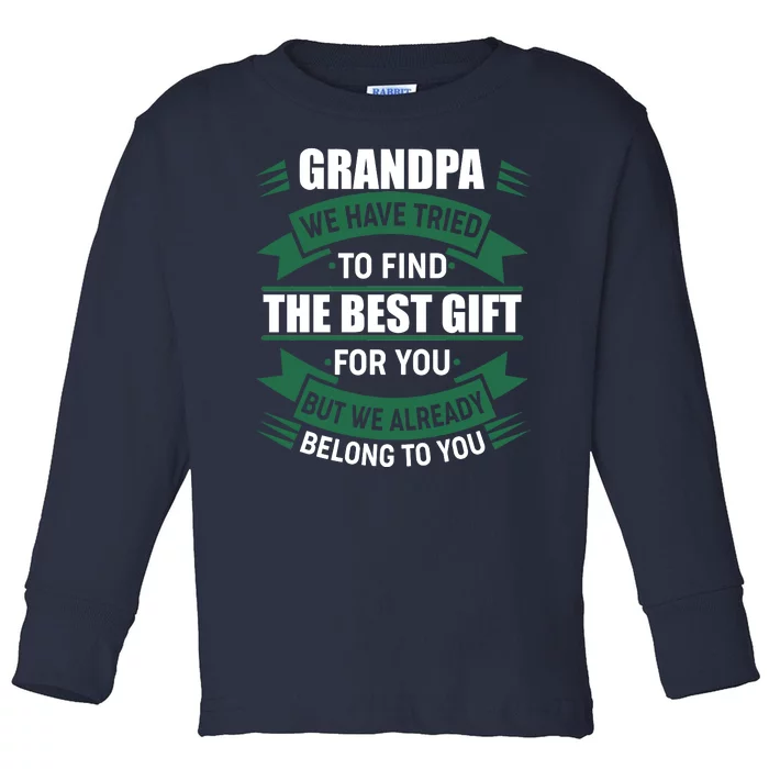 Grandpa The Best Gift For You Toddler Long Sleeve Shirt