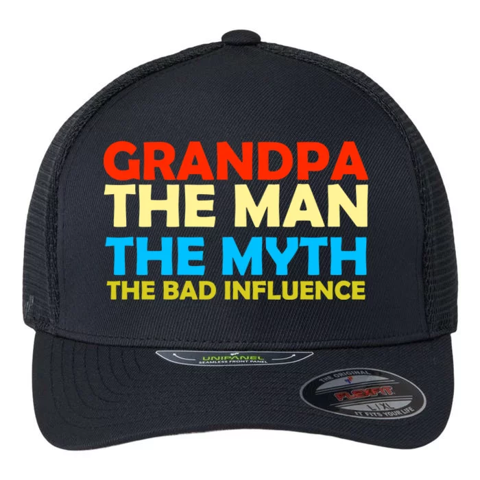 Grandpa The Man The Myth The Bad Influence Flexfit Unipanel Trucker Cap