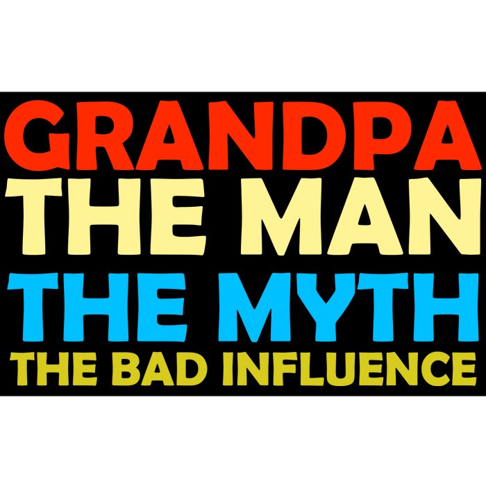 Grandpa The Man The Myth The Bad Influence Bumper Sticker