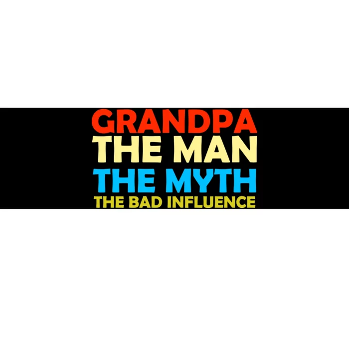 Grandpa The Man The Myth The Bad Influence Bumper Sticker