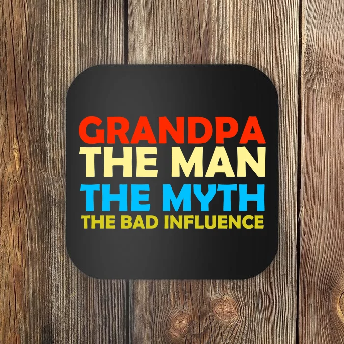 Grandpa The Man The Myth The Bad Influence Coaster