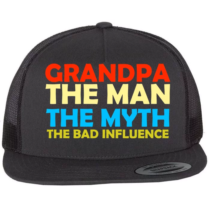 Grandpa The Man The Myth The Bad Influence Flat Bill Trucker Hat