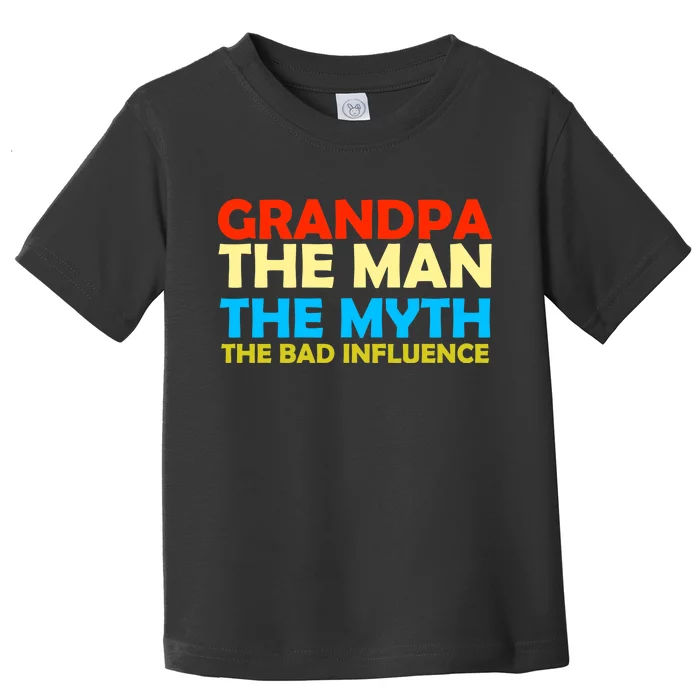 Grandpa The Man The Myth The Bad Influence Toddler T-Shirt