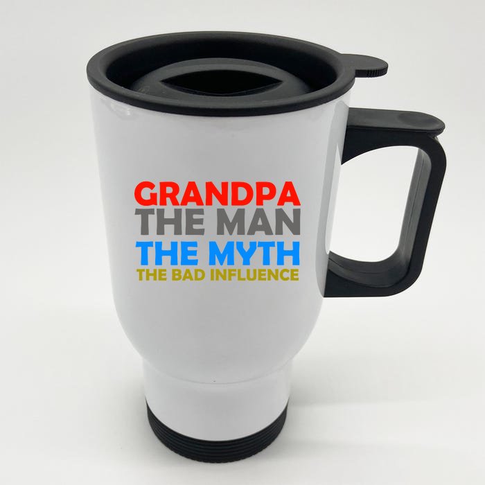 Grandpa The Man The Myth The Bad Influence Front & Back Stainless Steel Travel Mug