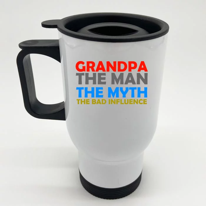 Grandpa The Man The Myth The Bad Influence Front & Back Stainless Steel Travel Mug