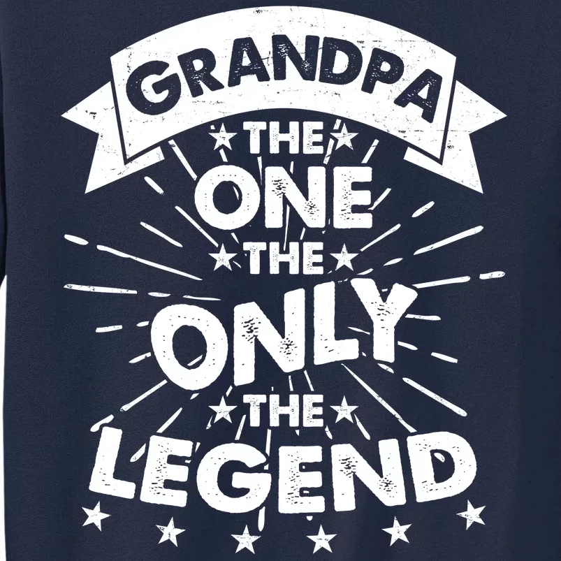 Grandpa The One The Only The Legend Tall Sweatshirt