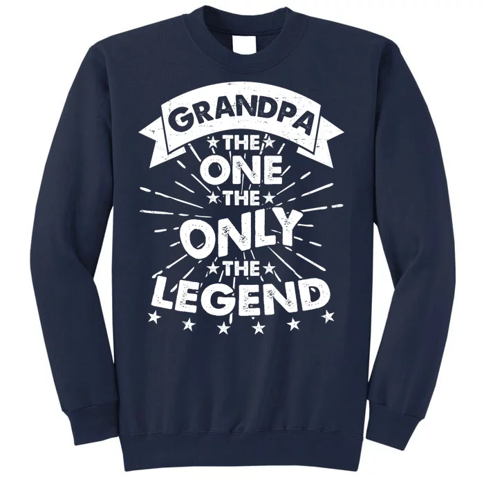 Grandpa The One The Only The Legend Tall Sweatshirt