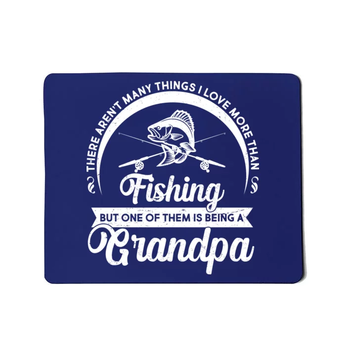 Grandpa There Aren't Many Things I Love More Than Fishing Mousepad