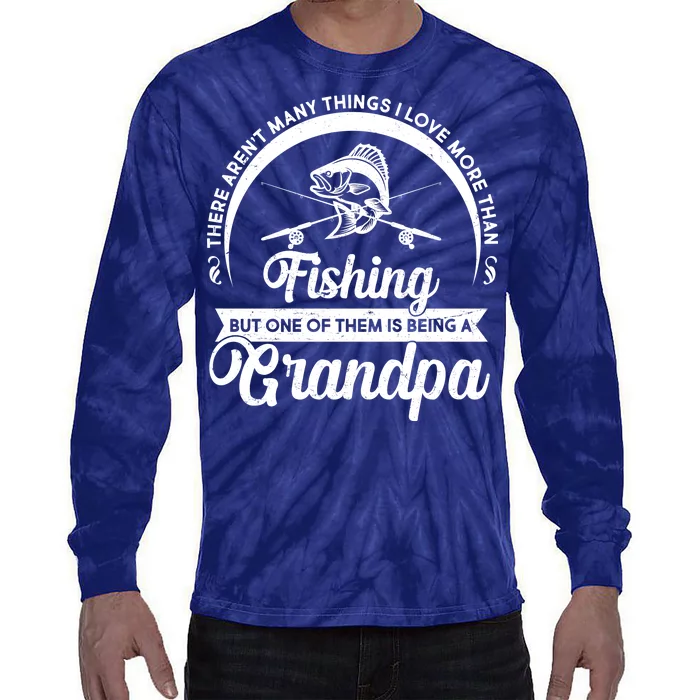 Grandpa There Aren't Many Things I Love More Than Fishing Tie-Dye Long Sleeve Shirt