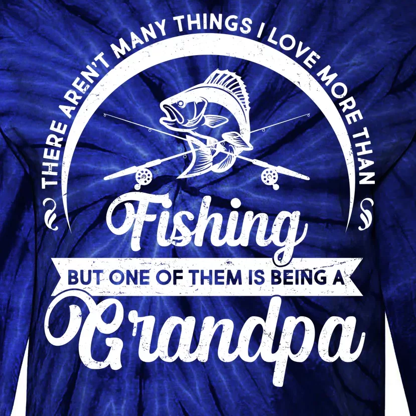 Grandpa There Aren't Many Things I Love More Than Fishing Tie-Dye Long Sleeve Shirt