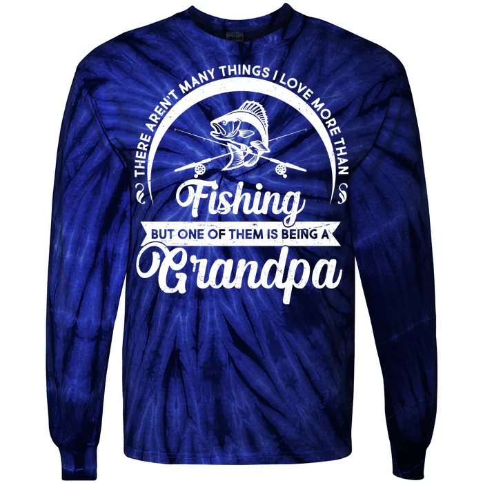 Grandpa There Aren't Many Things I Love More Than Fishing Tie-Dye Long Sleeve Shirt