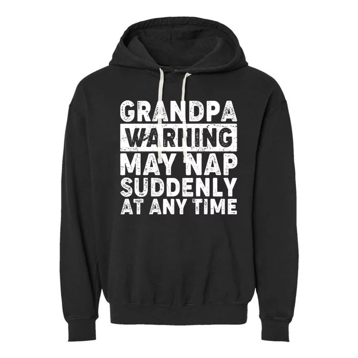 Grandpa Warning May Nap Suddenly At Any Time Garment-Dyed Fleece Hoodie