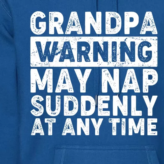 Grandpa Warning May Nap Suddenly At Any Time Premium Hoodie