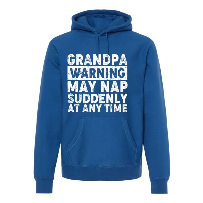 Grandpa Warning May Nap Suddenly At Any Time Premium Hoodie