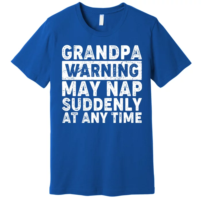 Grandpa Warning May Nap Suddenly At Any Time Premium T-Shirt