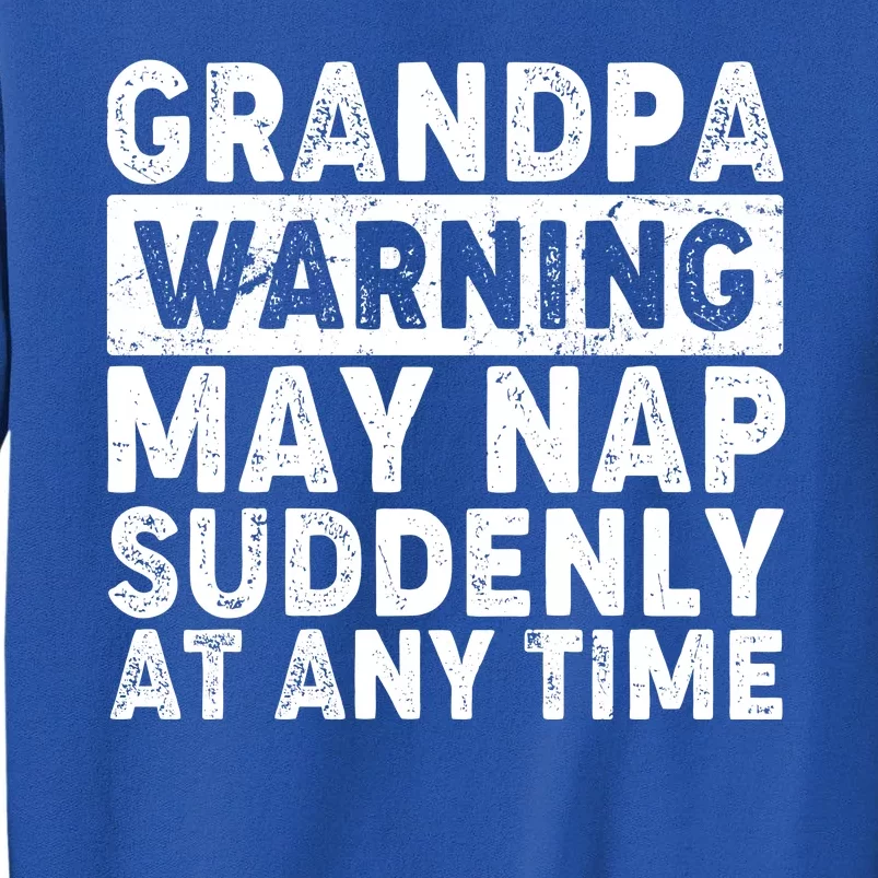 Grandpa Warning May Nap Suddenly At Any Time Tall Sweatshirt