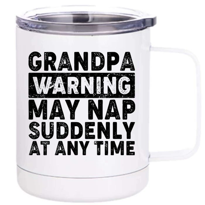 Grandpa Warning May Nap Suddenly At Any Time Front & Back 12oz Stainless Steel Tumbler Cup