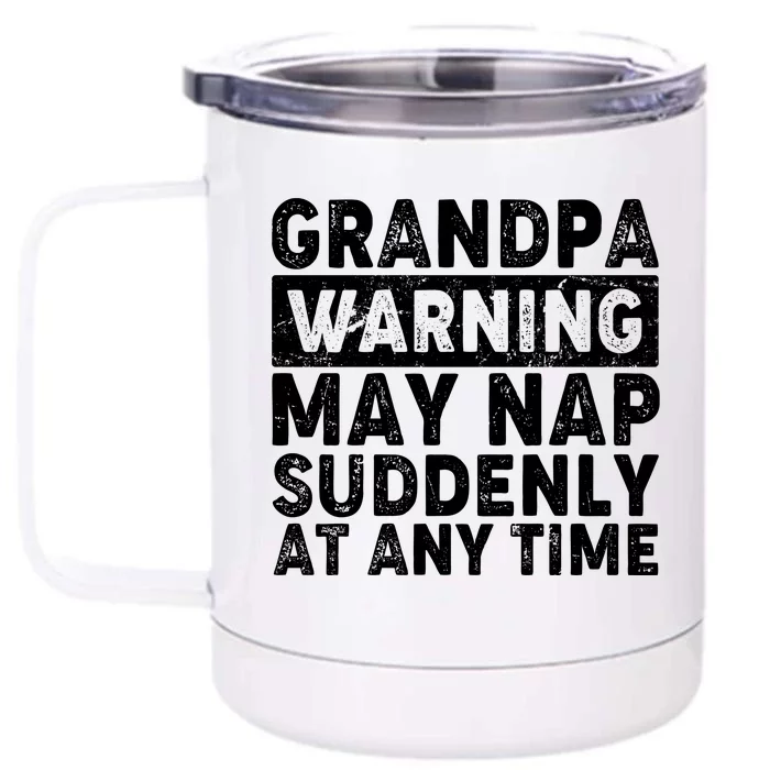 Grandpa Warning May Nap Suddenly At Any Time Front & Back 12oz Stainless Steel Tumbler Cup