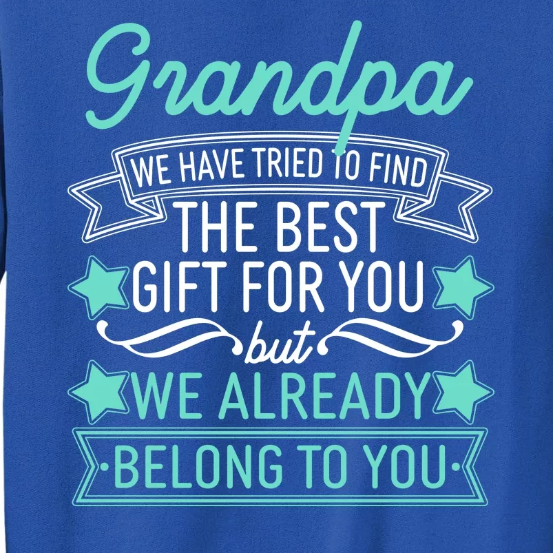 Grandpa We Have Tried To Find The Best Gift For You Sweatshirt