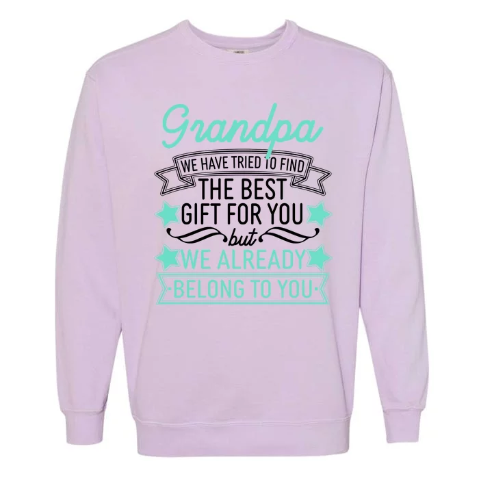 Grandpa We Have Tried To Find The Best Gift For You Garment-Dyed Sweatshirt