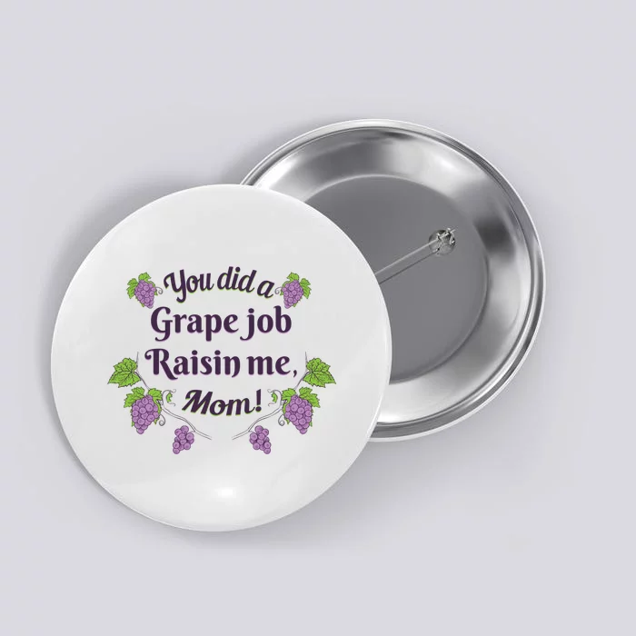 Grape Job Raisin Me Funny Mom Button