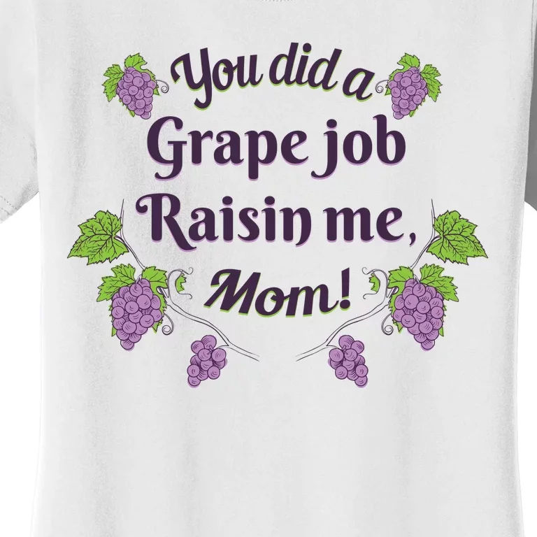 Grape Job Raisin Me Funny Mom Women's T-Shirt