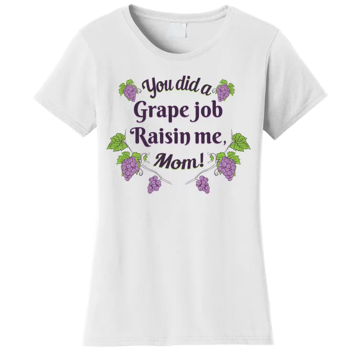 Grape Job Raisin Me Funny Mom Women's T-Shirt